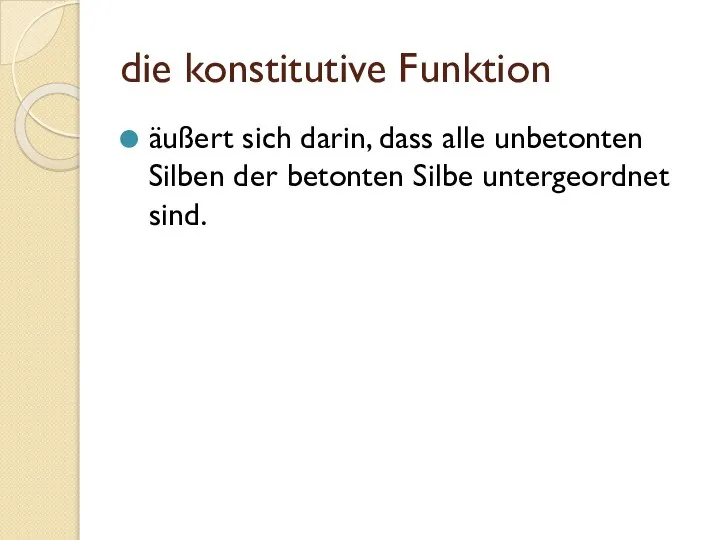 die konstitutive Funktion äußert sich darin, dass alle unbetonten Silben der betonten Silbe untergeordnet sind.