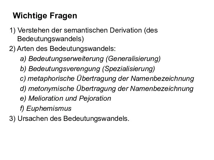 Wichtige Fragen 1) Verstehen der semantischen Derivation (des Bedeutungswandels) 2) Arten