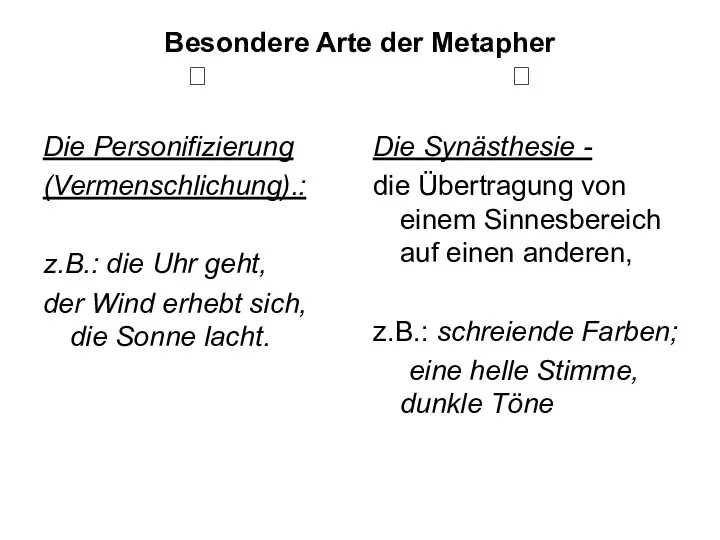 Besondere Arte der Metapher ? ? Die Personifizierung (Vermenschlichung).: z.B.: die