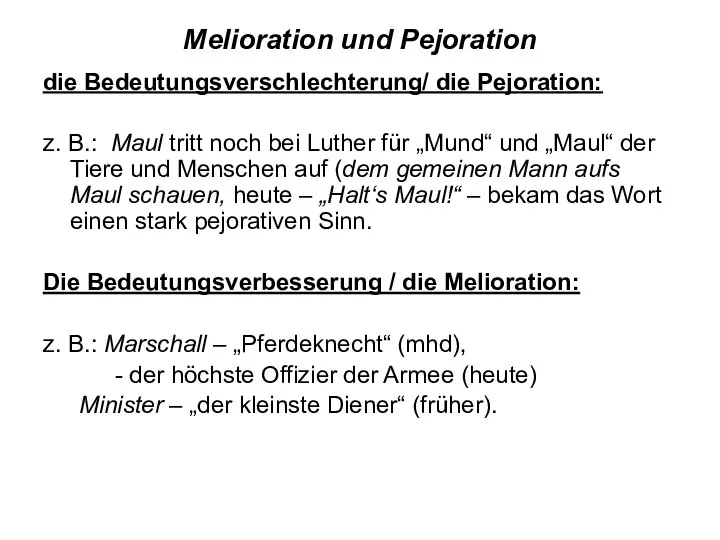 Melioration und Pejoration die Bedeutungsverschlechterung/ die Pejoration: z. B.: Maul tritt