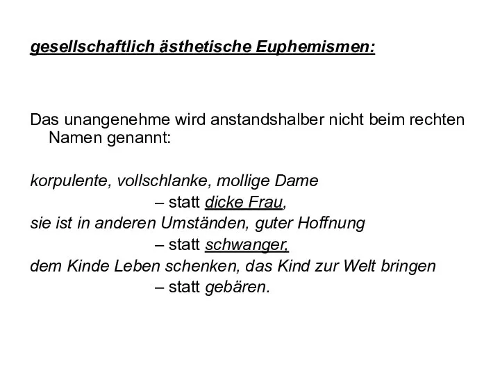 gesellschaftlich ästhetische Euphemismen: Das unangenehme wird anstandshalber nicht beim rechten Namen