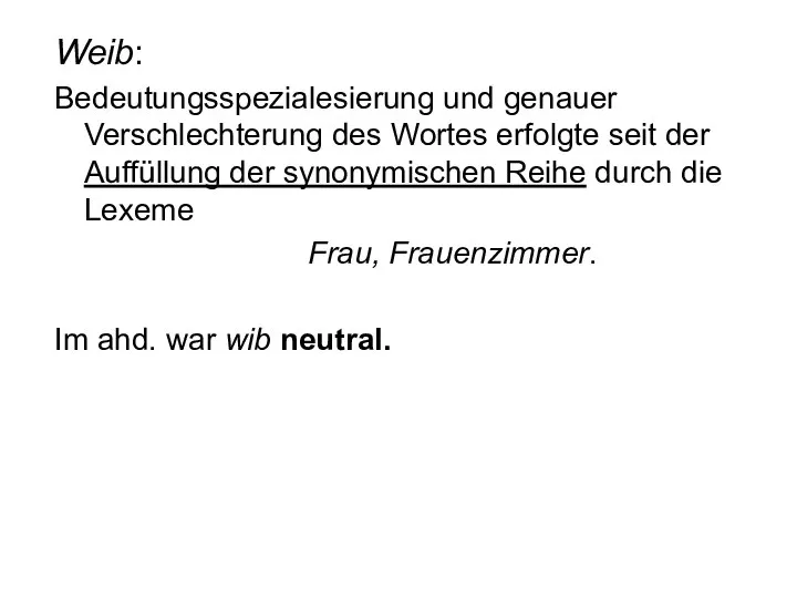 Weib: Bedeutungsspezialesierung und genauer Verschlechterung des Wortes erfolgte seit der Auffüllung