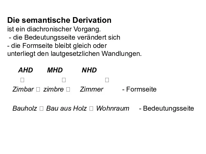 Die semantische Derivation ist ein diachronischer Vorgang. - die Bedeutungsseite verändert