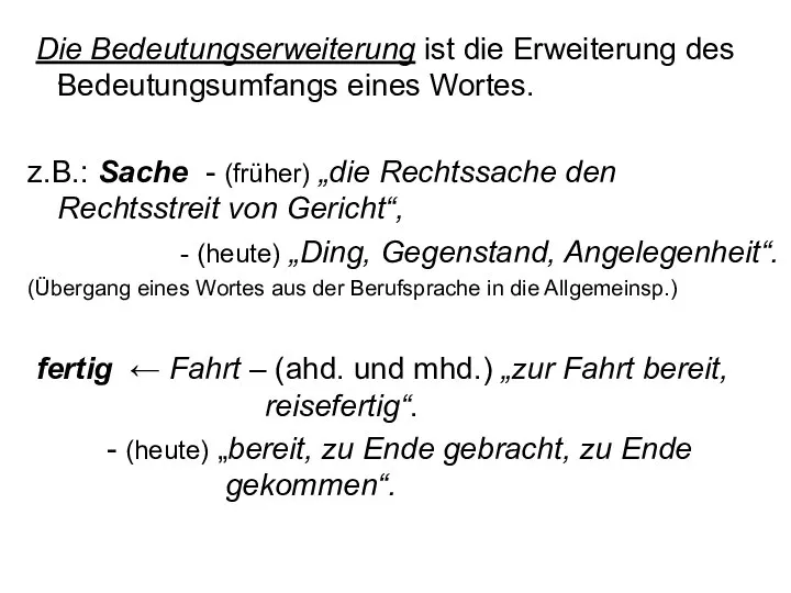 . Die Bedeutungserweiterung ist die Erweiterung des Bedeutungsumfangs eines Wortes. z.B.: