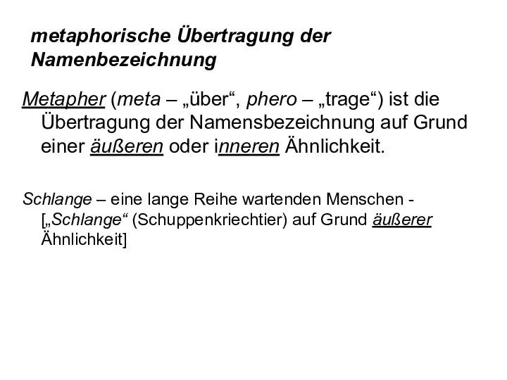 metaphorische Übertragung der Namenbezeichnung Metapher (meta – „über“, phero – „trage“)