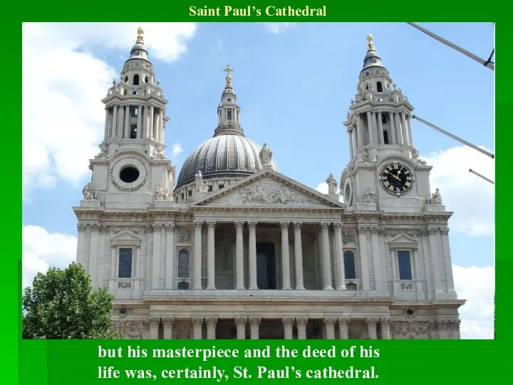 Saint Paul’s Cathedral but his masterpiece and the deed of his