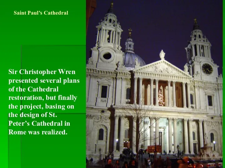 Saint Paul’s Cathedral Sir Christopher Wren presented several plans of the