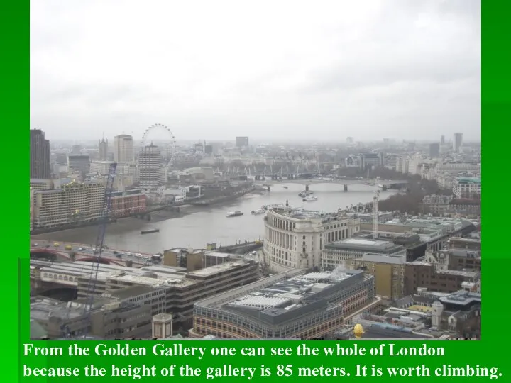 From the Golden Gallery one can see the whole of London