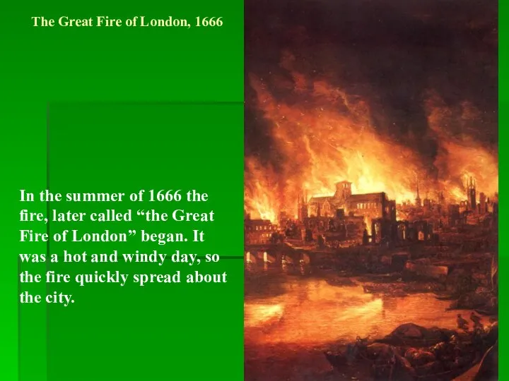 The Great Fire of London, 1666 In the summer of 1666