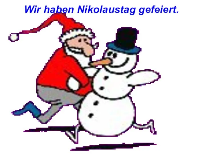 Wir haben Nikolaustag gefeiert.