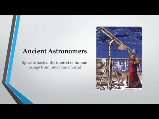 Ancient Astronomers Space attracted the interest of human beings from time immemorial