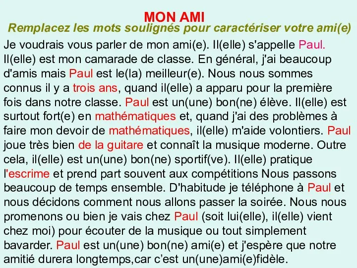 Je voudrais vous parler de mon ami(e). Il(elle) s'appelle Paul. Il(elle)