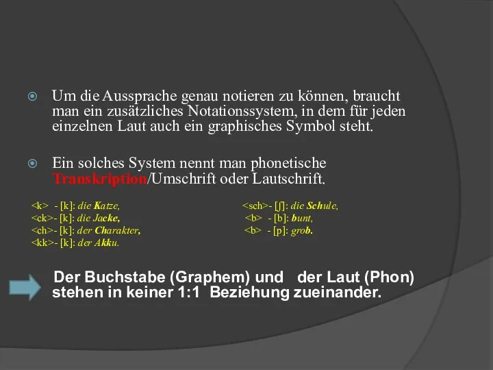 Um die Aussprache genau notieren zu können, braucht man ein zusätzliches