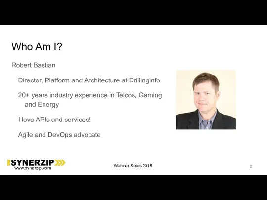 Who Am I? Robert Bastian Director, Platform and Architecture at Drillinginfo