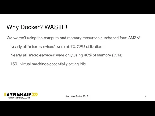 Why Docker? WASTE! We weren’t using the compute and memory resources