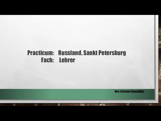 Von Tursinov Ramziddin Practicum: Russland, Sankt Petersburg Fach: Lehrer