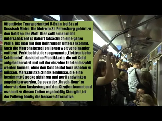 Öffentliche Transportmittel U-Bahn: heißt auf Russisch Metro. Die Metro in St.