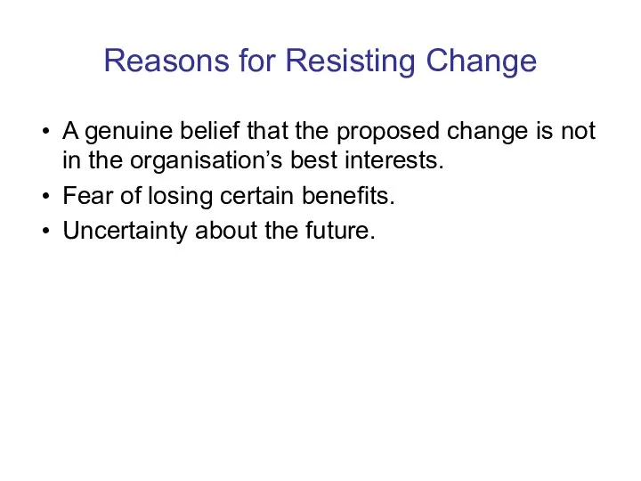 Reasons for Resisting Change A genuine belief that the proposed change