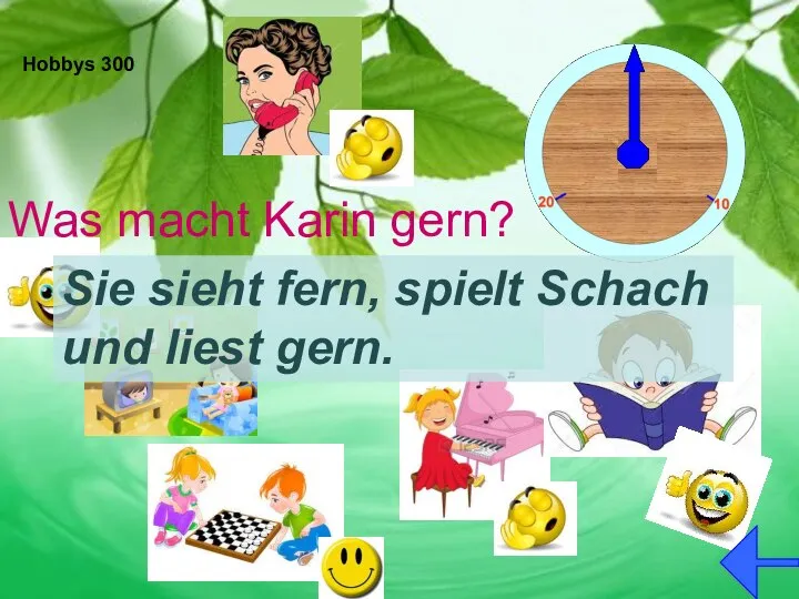 Hobbys 300 Was macht Karin gern? Sie sieht fern, spielt Schach und liest gern.