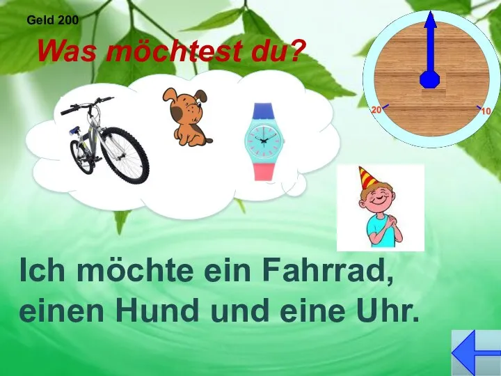 Geld 200 Was möchtest du? Ich möchte ein Fahrrad, einen Hund und eine Uhr.