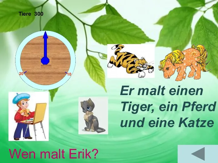 Tiere 300 Wen malt Erik? Er malt einen Tiger, ein Pferd und eine Katze