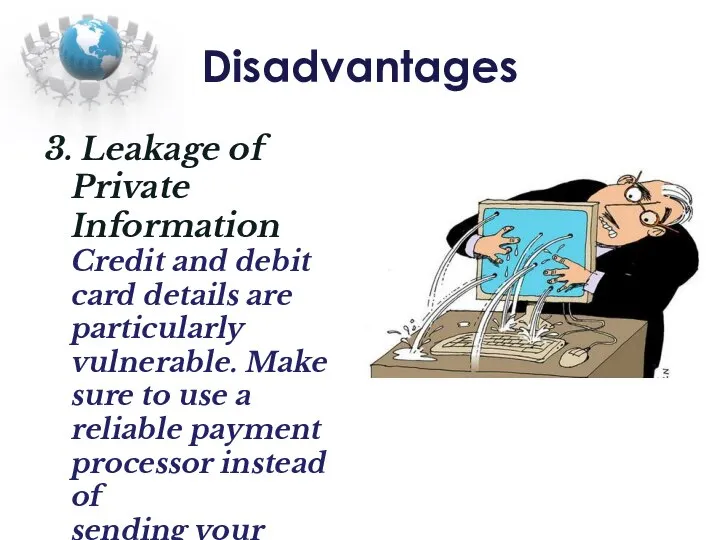 Disadvantages 3. Leakage of Private Information Credit and debit card details