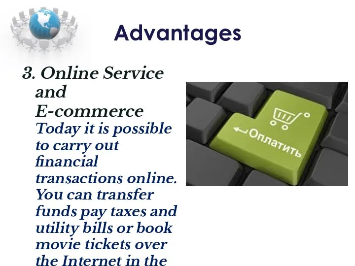 Advantages 3. Online Service and E-commerce Today it is possible to