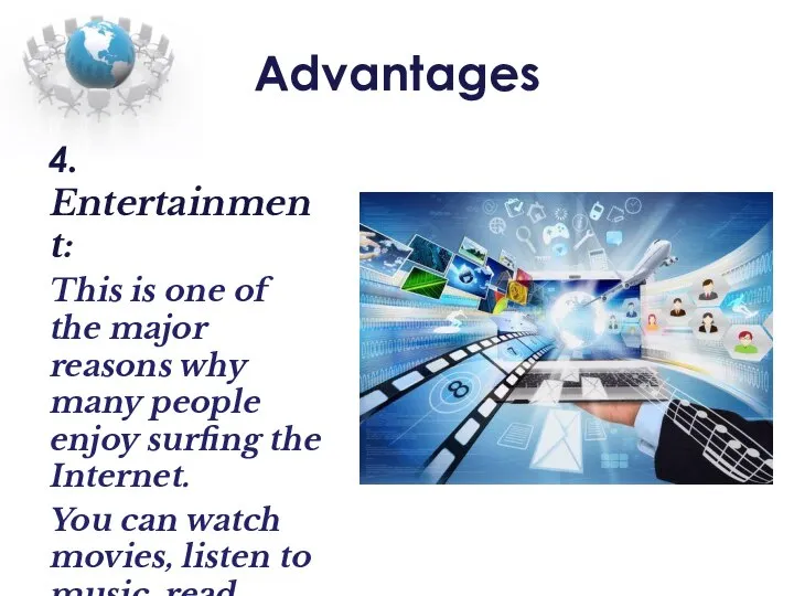 Advantages 4. Entertainment: This is one of the major reasons why