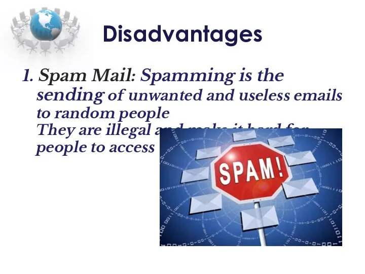 Disadvantages 1. Spam Mail: Spamming is the sending of unwanted and