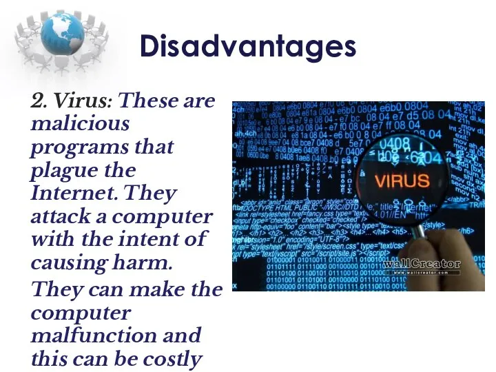 Disadvantages 2. Virus: These are malicious programs that plague the Internet.