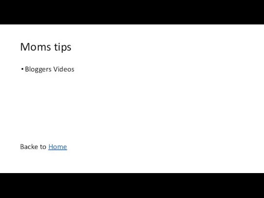 Moms tips Bloggers Videos Backe to Home