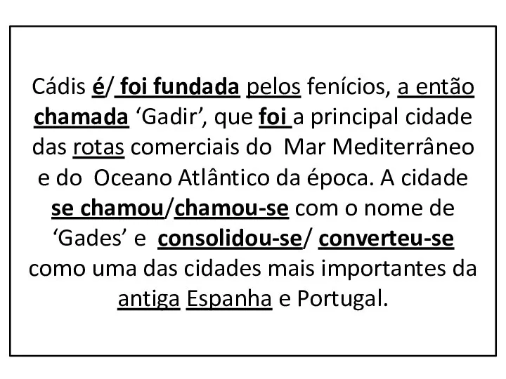 Cádis é/ foi fundada pelos fenícios, a então chamada ‘Gadir’, que