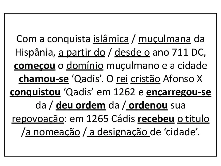 Com a conquista islâmica / muçulmana da Hispânia, a partir do