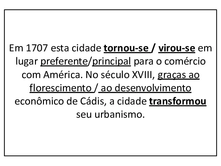 Em 1707 esta cidade tornou-se / virou-se em lugar preferente/principal para