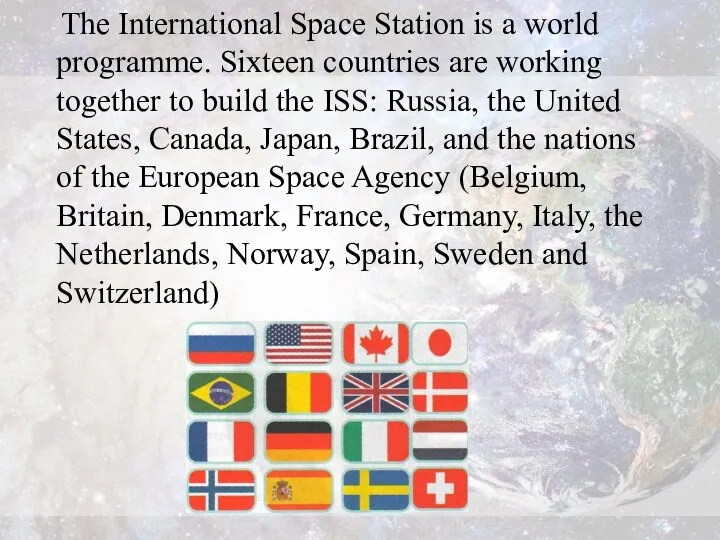 The International Space Station is a world programme. Sixteen countries are