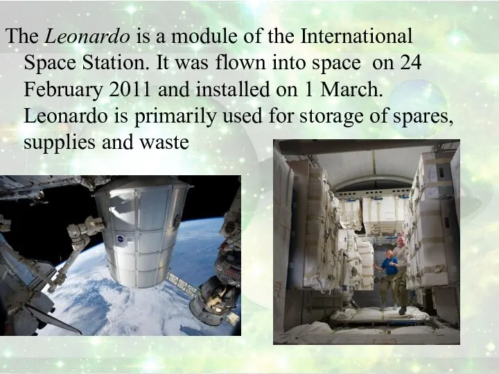 The Leonardo is a module of the International Space Station. It