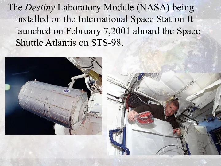 The Destiny Laboratory Module (NASA) being installed on the International Space