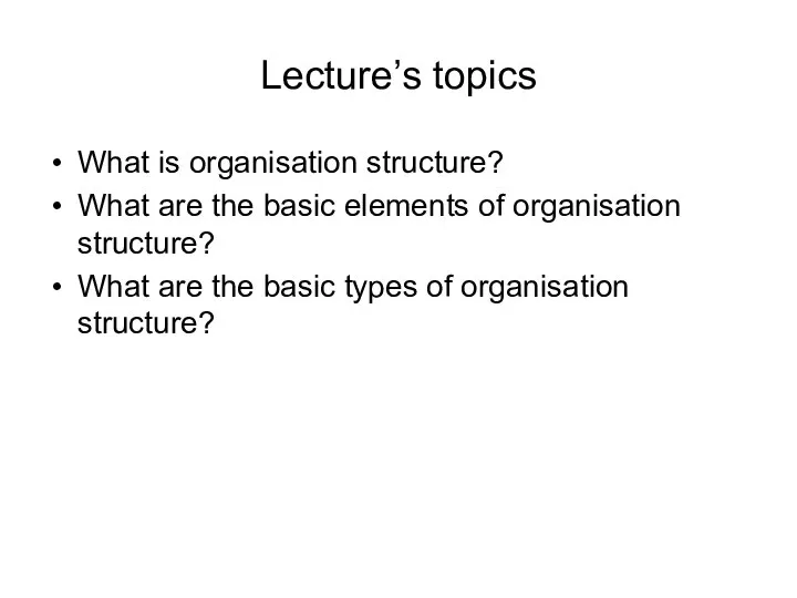Lecture’s topics What is organisation structure? What are the basic elements