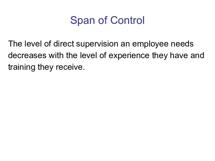 Span of Control The level of direct supervision an employee needs