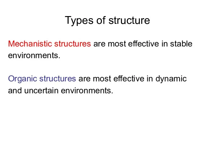 Types of structure Mechanistic structures are most effective in stable environments.