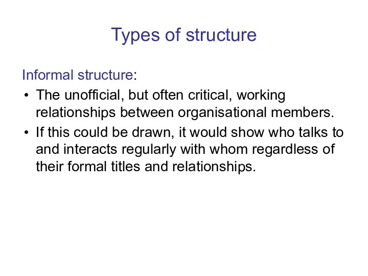 Types of structure Informal structure: The unofficial, but often critical, working