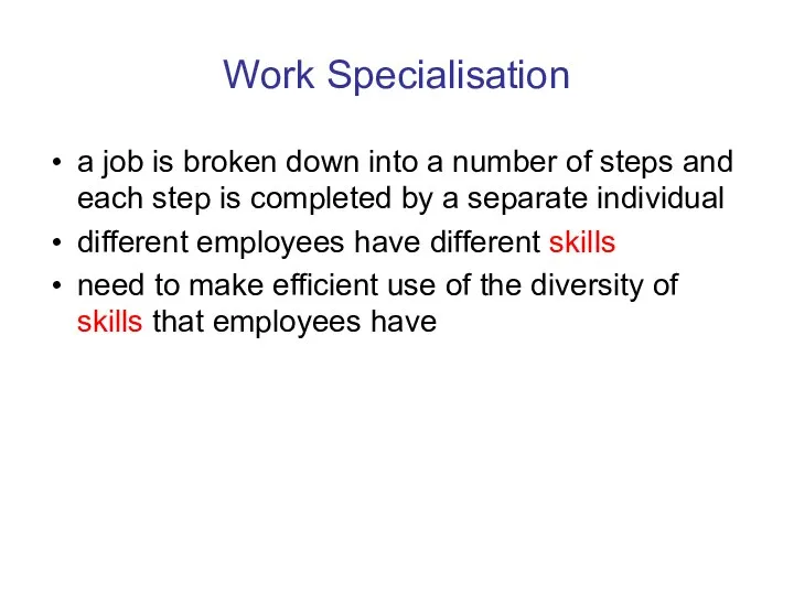 Work Specialisation a job is broken down into a number of