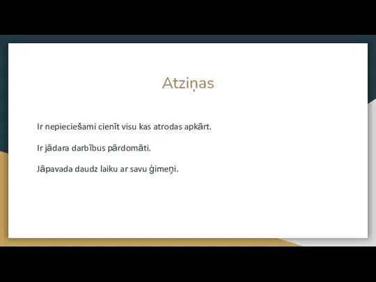 Atziņas Ir nepieciešami cienīt visu kas atrodas apkārt. Ir jādara darbībus