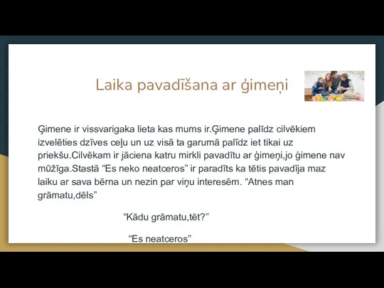 Laika pavadīšana ar ģimeņi Ģimene ir vissvarigaka lieta kas mums ir.Ģimene