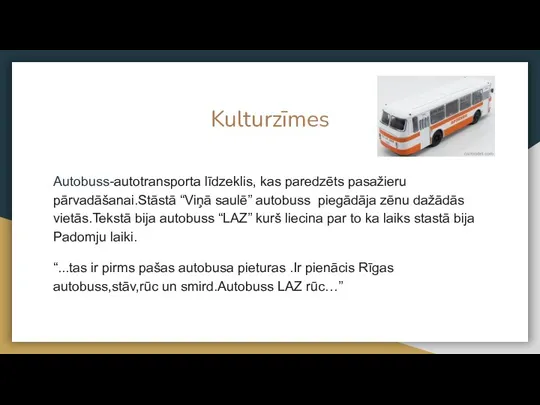 Kulturzīmes Autobuss-autotransporta līdzeklis, kas paredzēts pasažieru pārvadāšanai.Stāstā “Viņā saulē” autobuss piegādāja