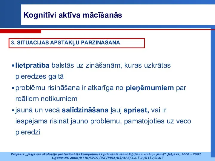 3. SITUĀCIJAS APSTĀKĻU PĀRZINĀŠANA lietpratība balstās uz zināšanām, kuras uzkrātas pieredzes