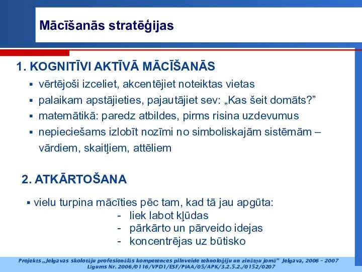 Mācīšanās stratēģijas vielu turpina mācīties pēc tam, kad tā jau apgūta: