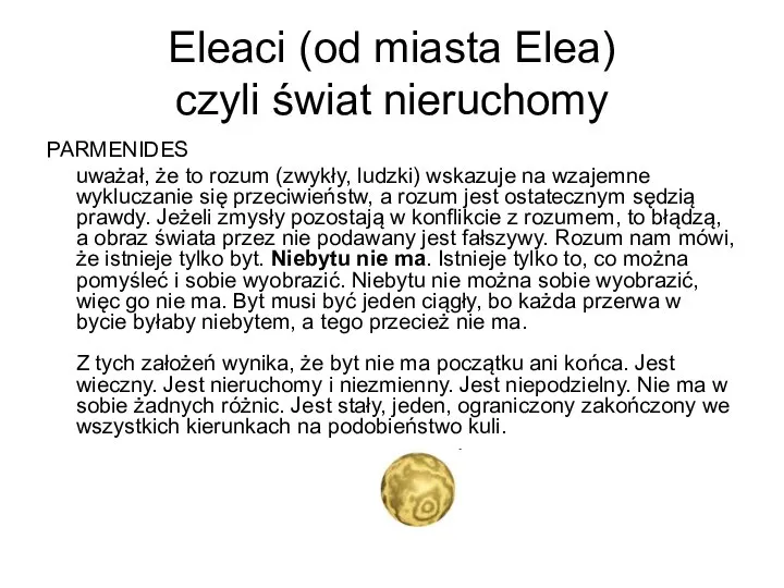 Eleaci (od miasta Elea) czyli świat nieruchomy PARMENIDES uważał, że to