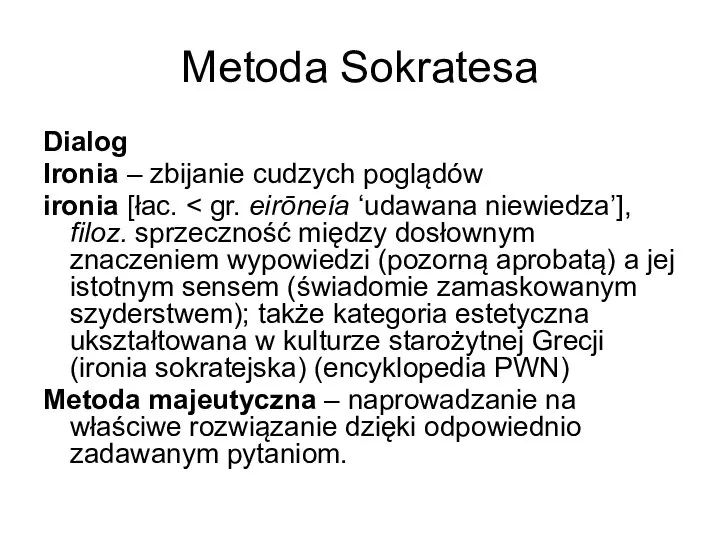 Metoda Sokratesa Dialog Ironia – zbijanie cudzych poglądów ironia [łac. Metoda