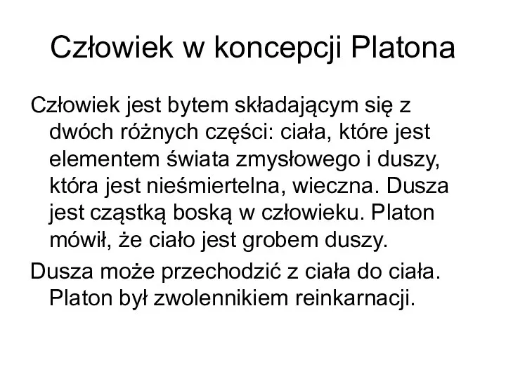 Człowiek w koncepcji Platona Człowiek jest bytem składającym się z dwóch